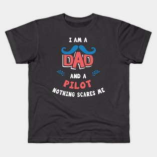 I'm A Dad And A Pilot Nothing Scares Me Kids T-Shirt